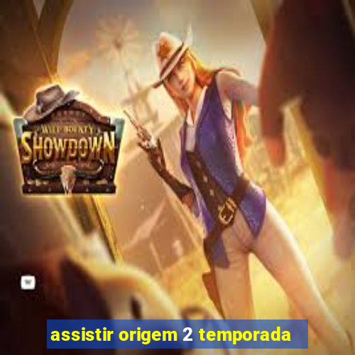 assistir origem 2 temporada